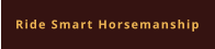 Ride Smart Horsemanship